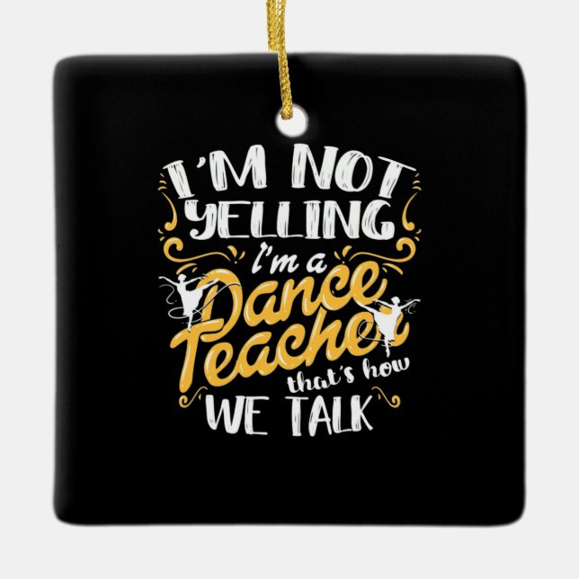 I Am A Dance Teacher Ceramic Ornament (Front)