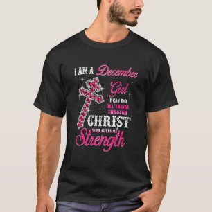 I Am A December Girl I Can Do All Things Birthday T-Shirt