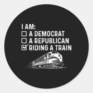 I Am A Democrat A Republican - Train Lover Railway Classic Round Sticker