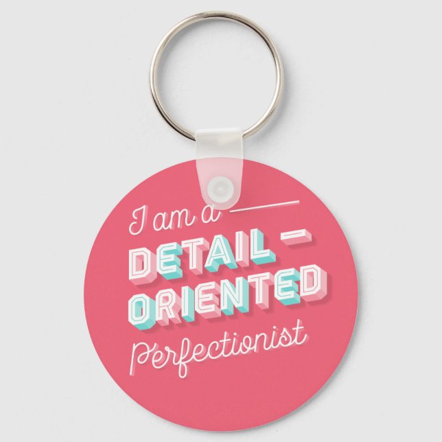 I am a Detail-Orientated Perfectionist Keychain (Front)