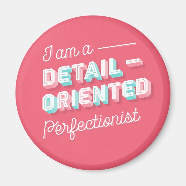 I am a Detail-Orientated Perfectionist Magnet (Front)