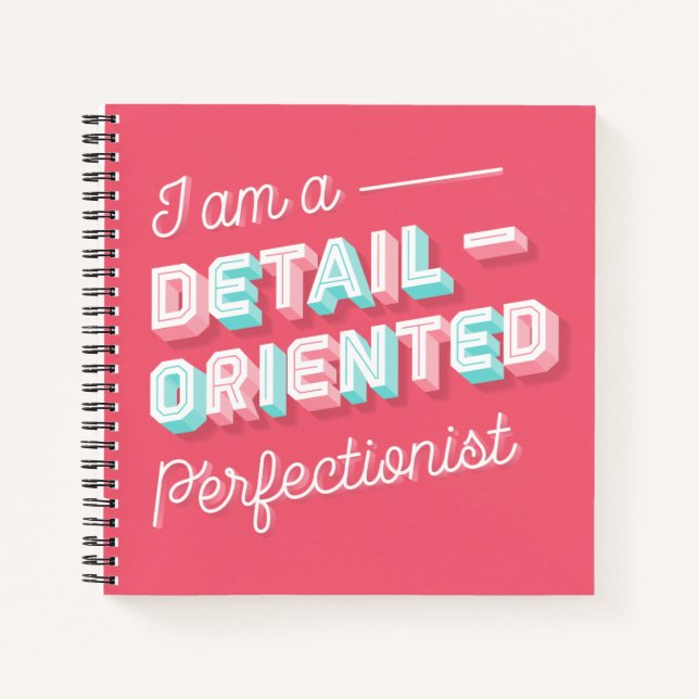 I am a Detail-Orientated Perfectionist Notebook 8. (Front)