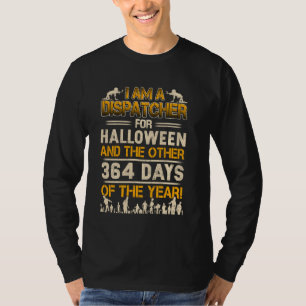 I Am A Dispatcher For Halloween And The 364 Days T-Shirt