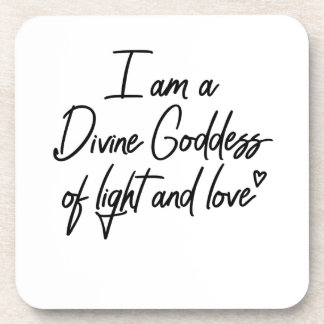 I am a Divine Goddess of light and love Coaster
