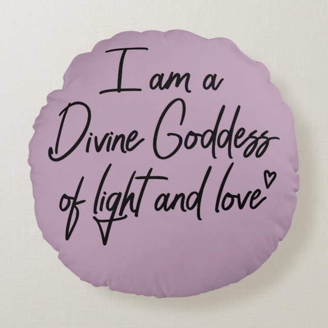 I am a Divine Goddess of Light and Love Round Cushion (Front)