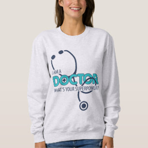 I am a Doctor Sweatshirt