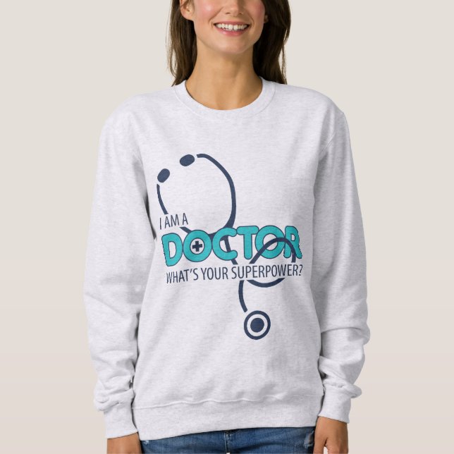 I am a Doctor Sweatshirt (Front)