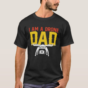 I Am A Drone Dad I Drone Pilot I Drone T-Shirt