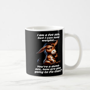 I am a fat but i can lose weight you're a dumb I a Coffee Mug