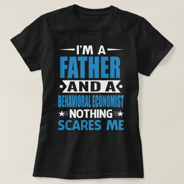I Am A FATHER And A Behavioural Economist Nothing  T-Shirt (Design Front)