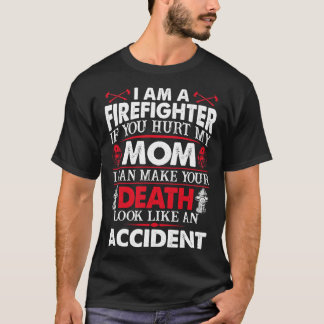 I Am A Firefighter If You Hurt My Mum Firefighter T-Shirt