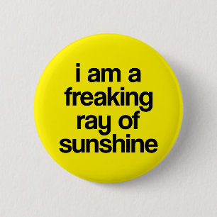 I am a Freaking Ray of Sunshine. 6 Cm Round Badge