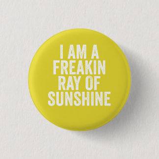 I am a freaking ray of sunshine pinback button
