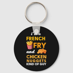I Am A French Fry And Chicken Nuggets Kind Of Guy  Key Ring