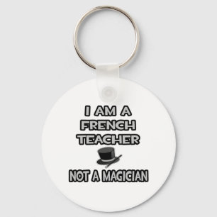 I Am A French Teacher ... Not A Magician Key Ring