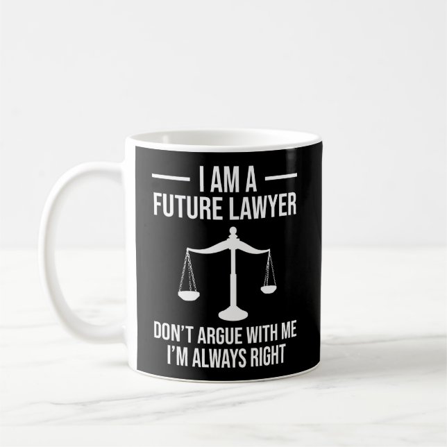 I Am A Future Lawyer Don'T Argue With Me Funny Coffee Mug (Left)