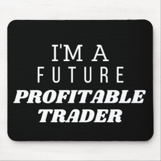 I AM A FUTURE PROFITABLE TRADER MOUSE MAT