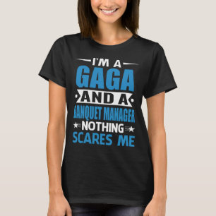 I Am A GAGA And A Banquet Manager Nothing Scares M T-Shirt