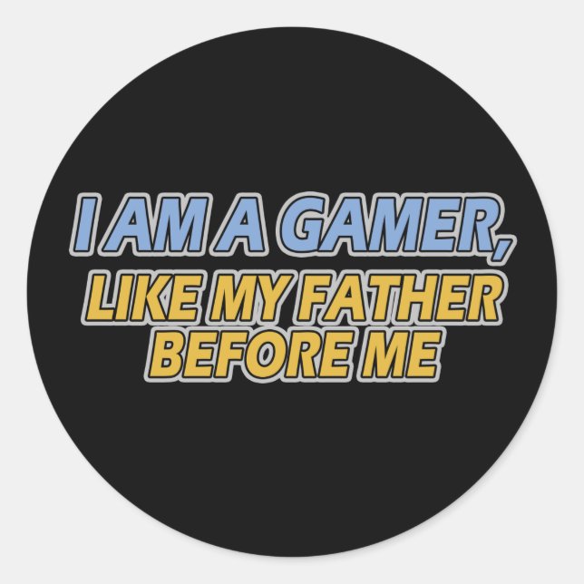 I Am a Gamer, Like My Father Before Me Classic Round Sticker (Front)