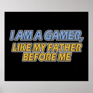 I Am a Gamer, Like My Father Before Me Poster
