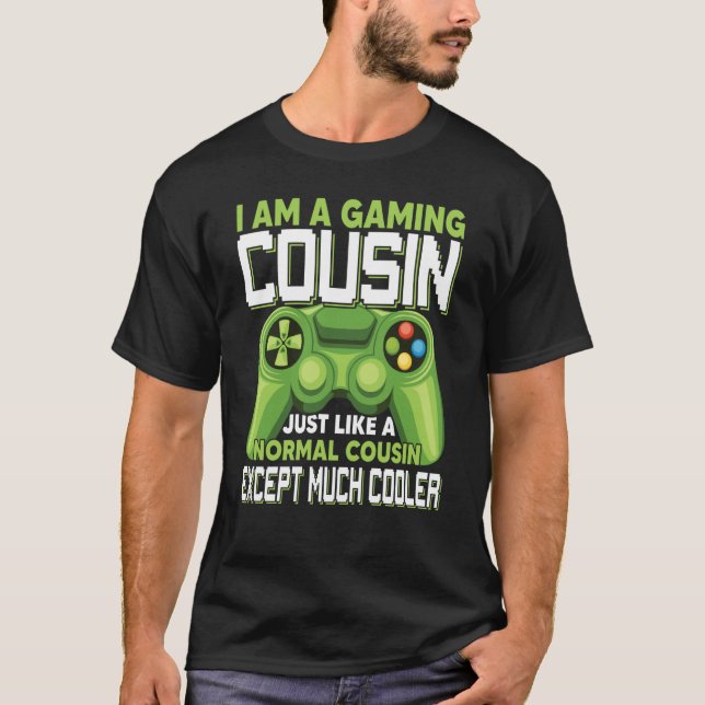 I Am A Gaming Cousin Except Much Cooler Gamer Vide T-Shirt (Front)