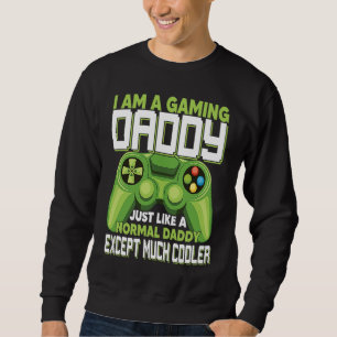 I Am A Gaming Daddy Except Much Cooler Gamer Video Sweatshirt