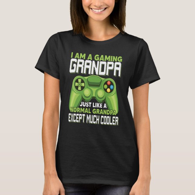 I Am A Gaming Grandpa Except Much Cooler Gamer Vid T-Shirt (Front)