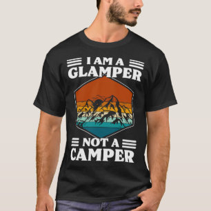I Am A Glamper Not A Camper Glamping T-Shirt