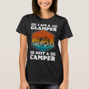 I Am A Glamper Not A Camper Glamping T-Shirt