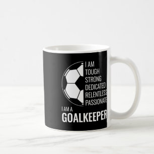 I Am A Goalkeeper - Football Soccer Goalie  Coffee Mug