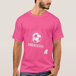 I am a Goalkeeper - Football Soccer Goalie T-Shirt