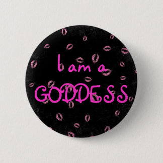 I am a GODDESS 6 Cm Round Badge