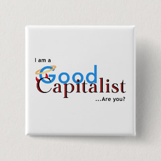 I am a Good Capitalist - Are you? 15 Cm Square Badge