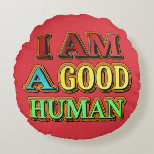 "I Am A Good Human" Cute Design. Buy Now Round Cushion