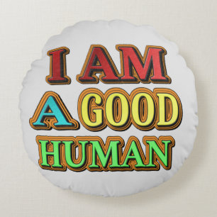 "I Am A Good Human" Cute Design. Buy Now Round Cushion