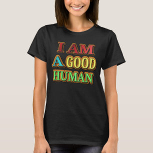 "I Am A Good Human" Cute Design. Buy Now T-Shirt