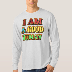 "I Am A Good Human" Cute Design. Buy Now T-Shirt