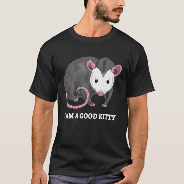 I Am A Good Kitty Opossum  Opossum Cat Pun T-Shirt (Front)