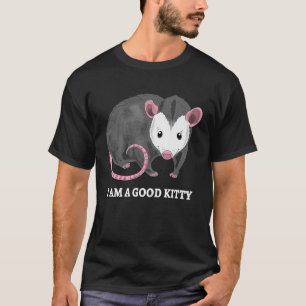 I Am A Good Kitty Opossum Opossum Cat Pun T-Shirt