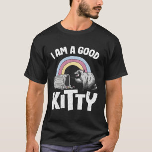 I Am A Good Kitty Trash Garbage Can Rainbow Raccoo T-Shirt