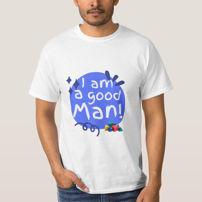 I Am a Good Man Funny Tee (Front)