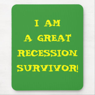 I AM A GREAT RECESSION SURVIVOR MOUSE MAT