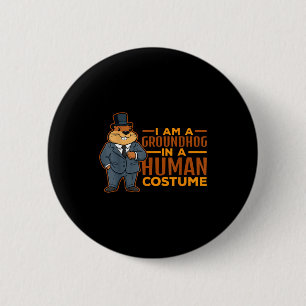I Am A Groundhog In A Human Costume Happy Groundho 6 Cm Round Badge