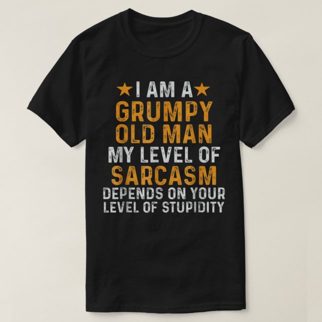I Am A Grumpy Old Man My Level Of Sarcasm Depends  T-Shirt (Design Front)
