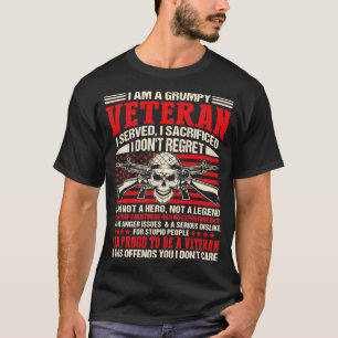 I Am A Grumpy Veteran I Served I Sacrificed I Don' T-Shirt