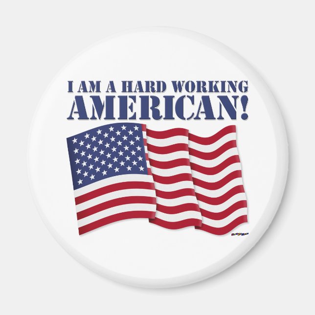 I AM A HARD WORKING AMERICAN! MAGNET (Front)