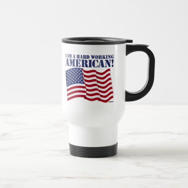 I AM A HARD WORKING AMERICAN! TRAVEL MUG (Right)