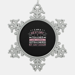 I Am A History Teacher Snowflake Pewter Christmas Ornament