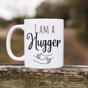 I am a Hugger  Coffee Mug