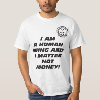 I am a Human Being and I Matter Not Money! T-Shirt